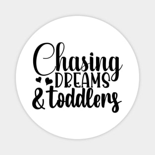 Chasing dreams and toddlers Magnet